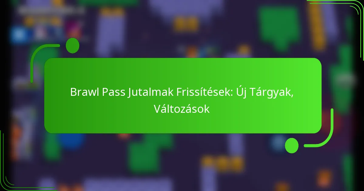 Brawl Pass Jutalmak Frissítések: Új Tárgyak, Változások