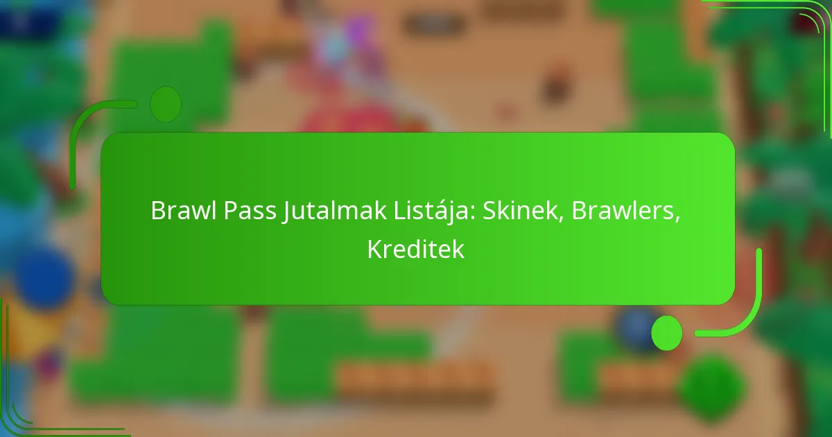 Brawl Pass Jutalmak Listája: Skinek, Brawlers, Kreditek