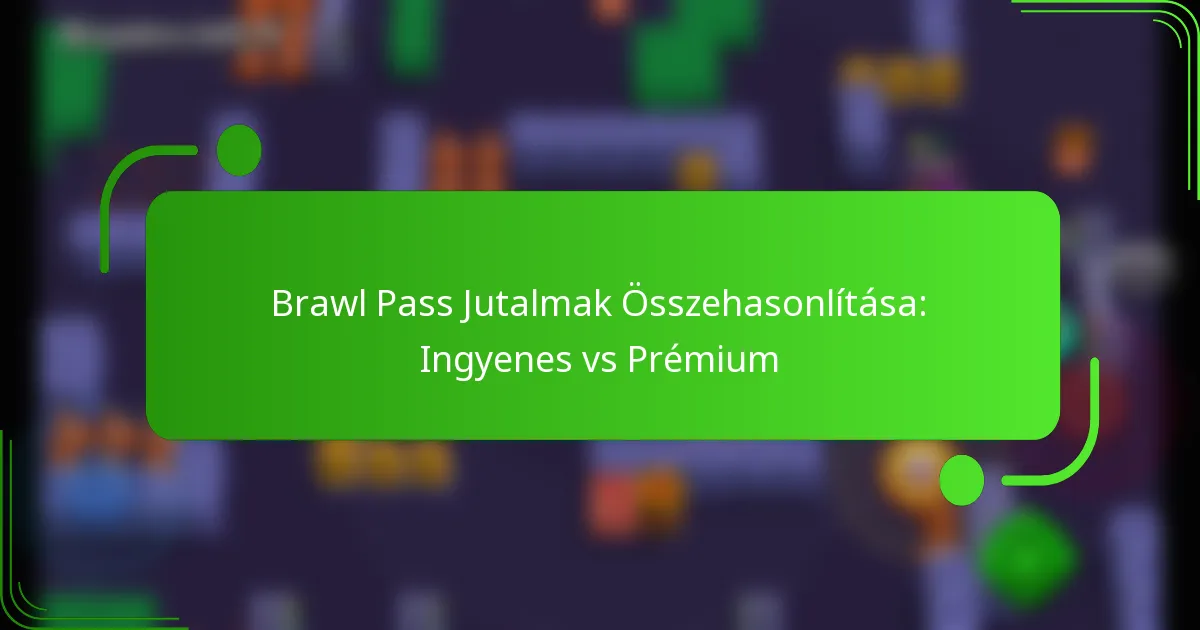 Brawl Pass Jutalmak Összehasonlítása: Ingyenes vs Prémium