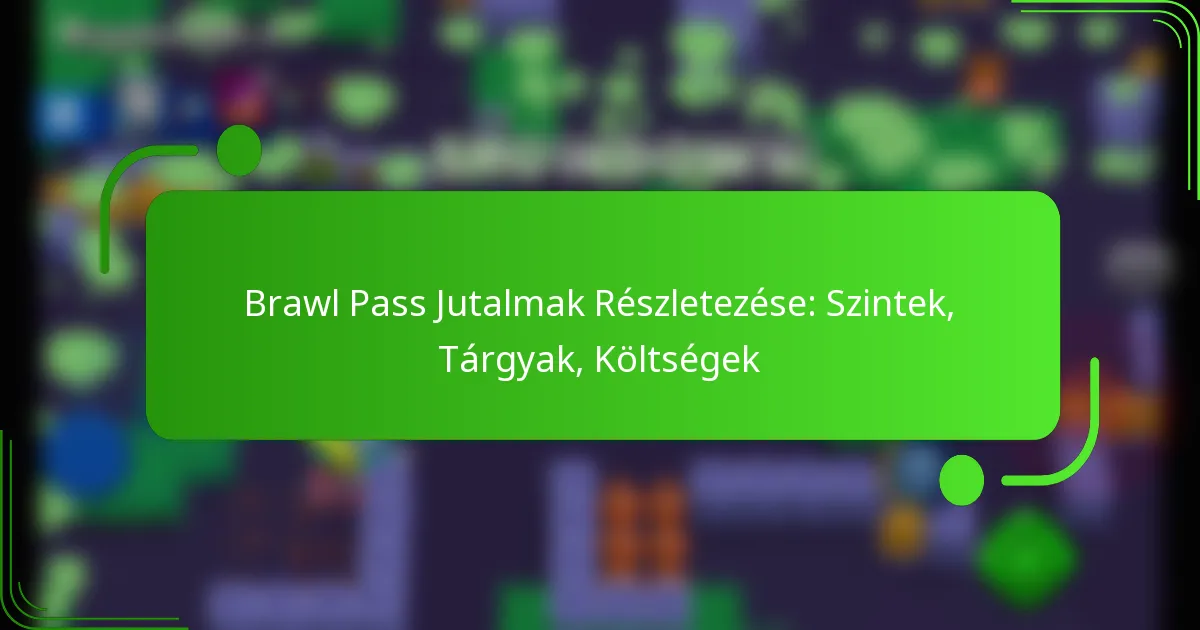 Brawl Pass Jutalmak Részletezése: Szintek, Tárgyak, Költségek