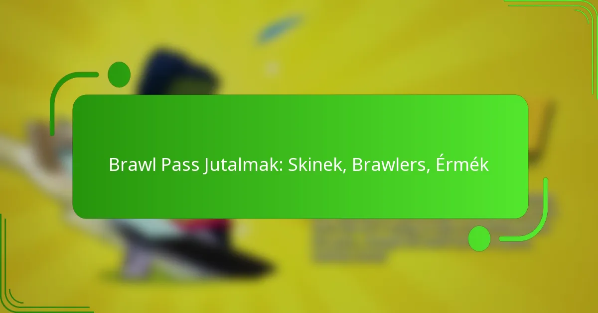Brawl Pass Jutalmak: Skinek, Brawlers, Érmék