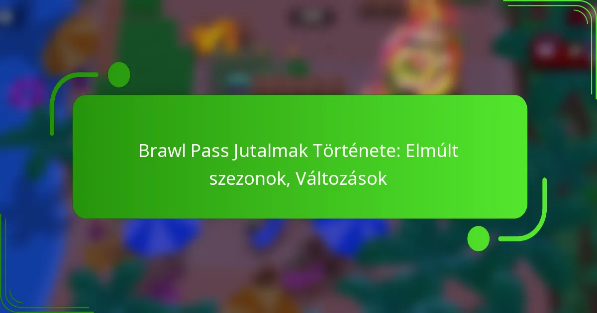 Brawl Pass Jutalmak Története: Elmúlt szezonok, Változások