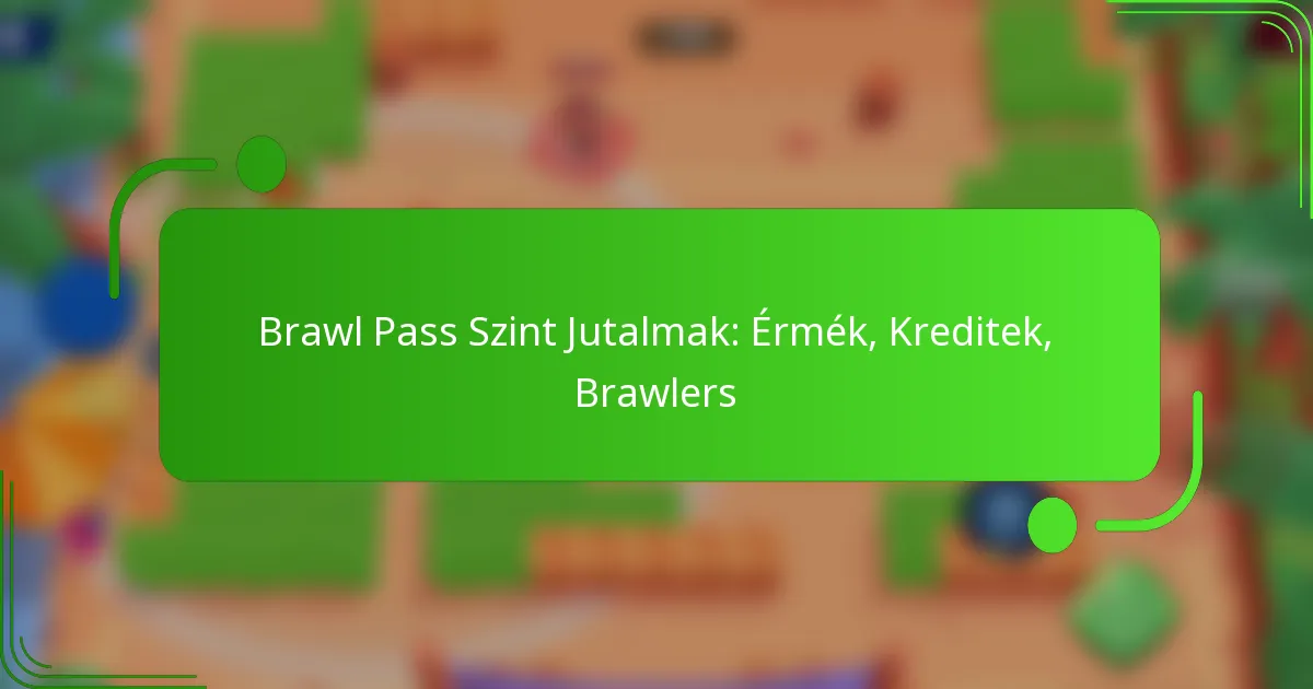 Brawl Pass Szint Jutalmak: Érmék, Kreditek, Brawlers