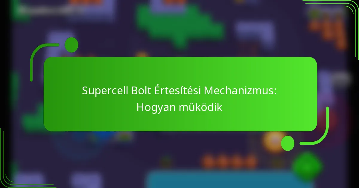 Supercell Bolt Értesítési Mechanizmus: Hogyan működik