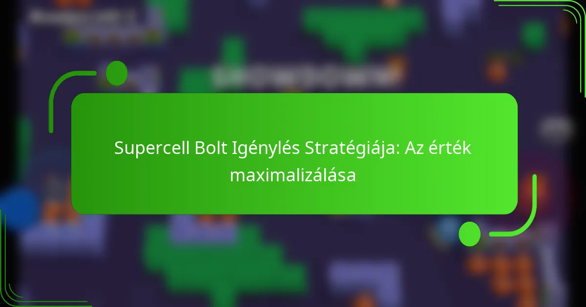 Supercell Bolt Igénylés Stratégiája: Az érték maximalizálása