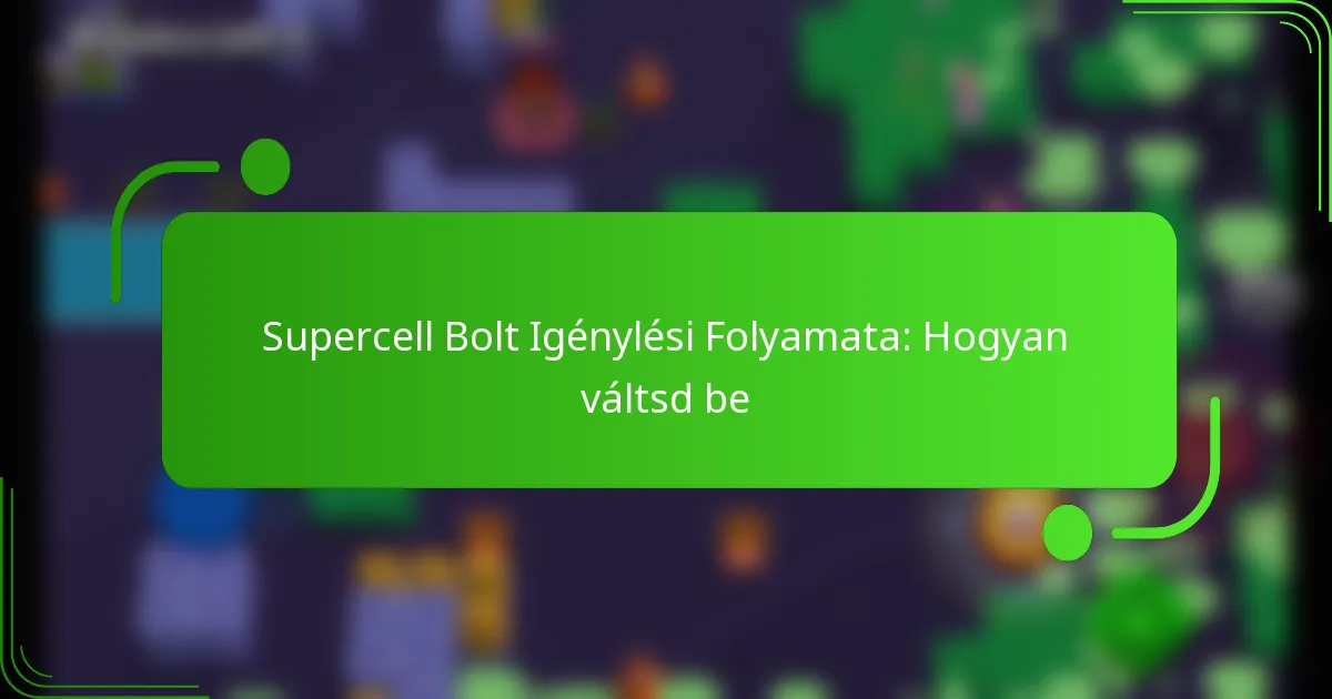 Supercell Bolt Igénylési Folyamata: Hogyan váltsd be