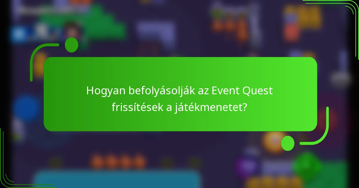 Hogyan befolyásolják az Event Quest frissítések a játékmenetet?
