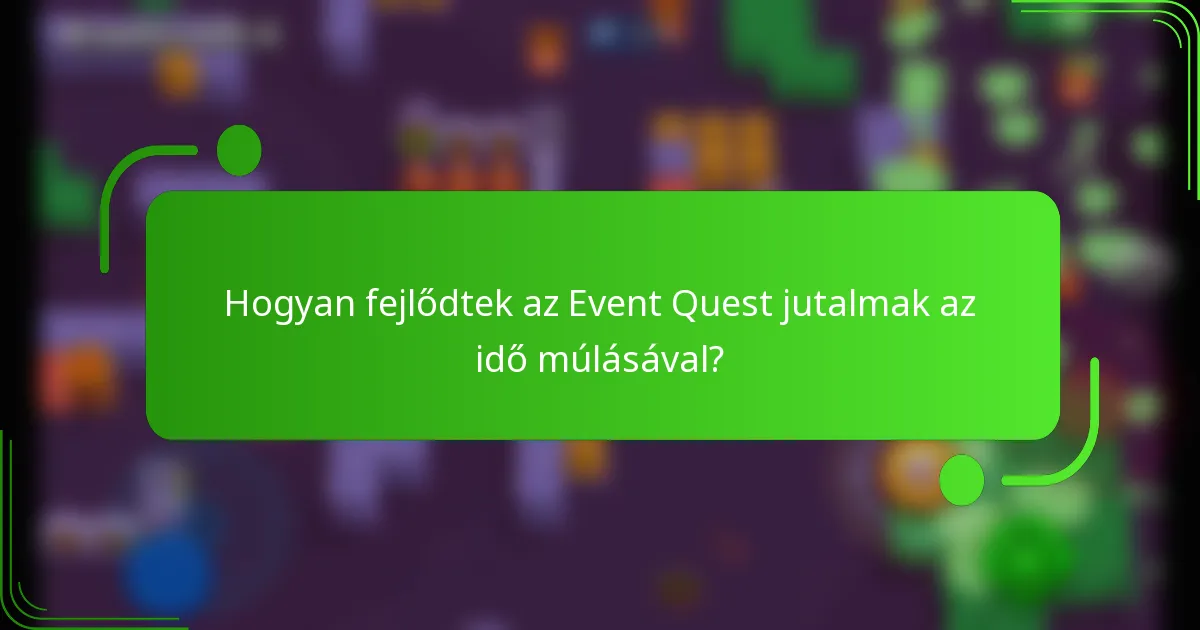 Hogyan fejlődtek az Event Quest jutalmak az idő múlásával?