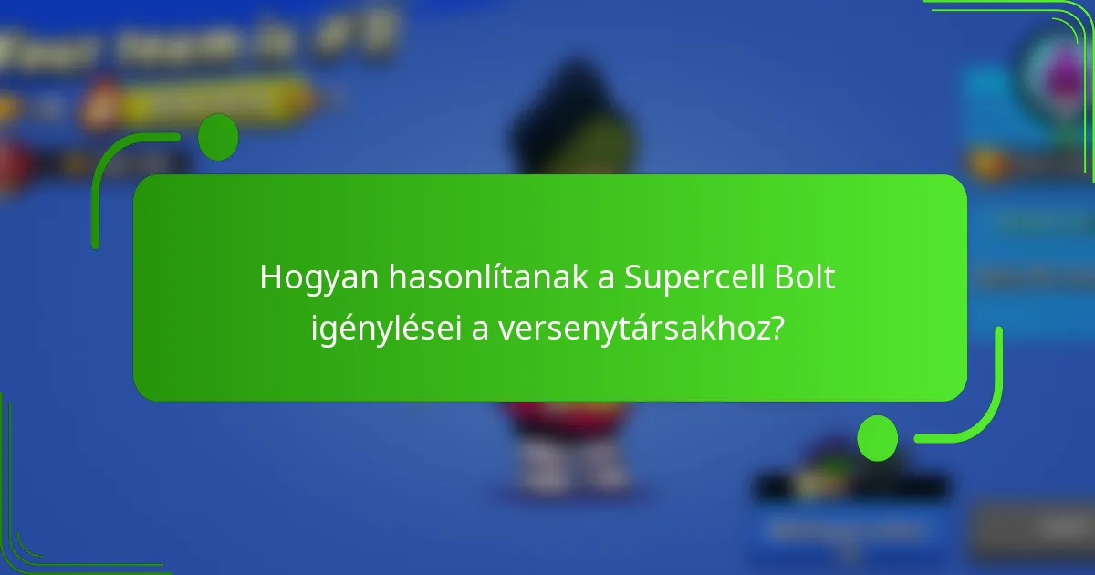 Hogyan hasonlítanak a Supercell Bolt igénylései a versenytársakhoz?