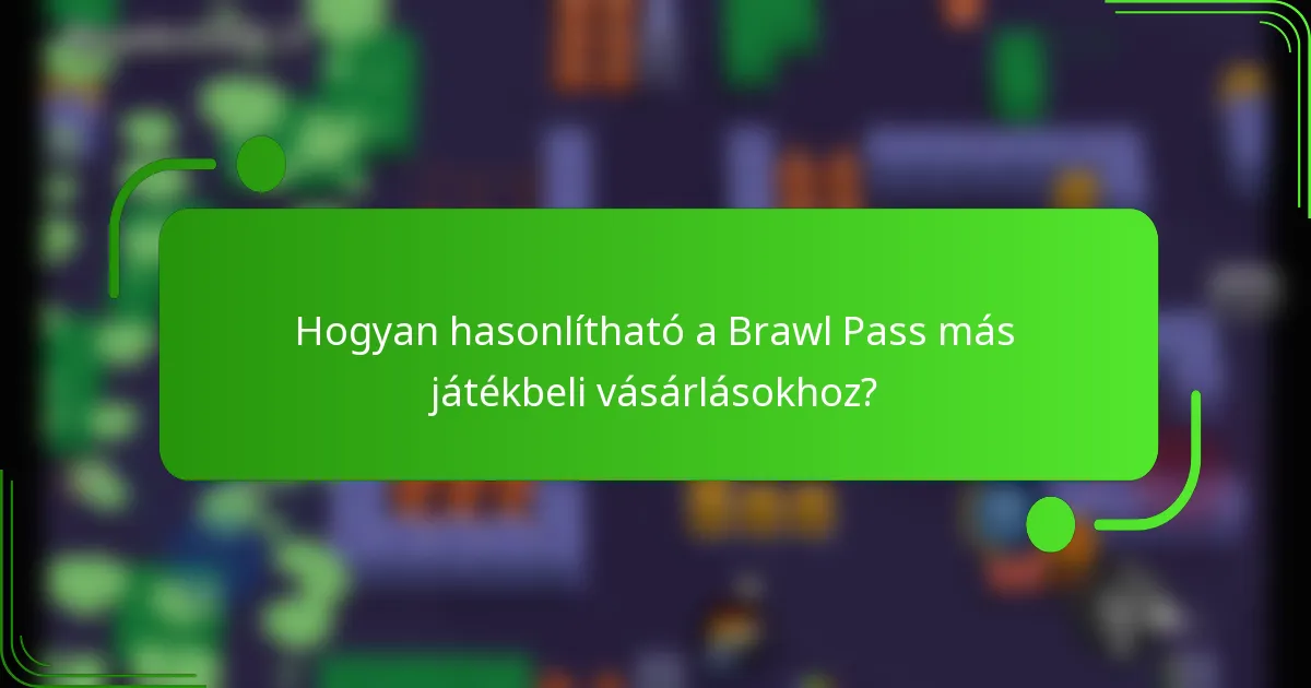 Hogyan hasonlítható a Brawl Pass más játékbeli vásárlásokhoz?