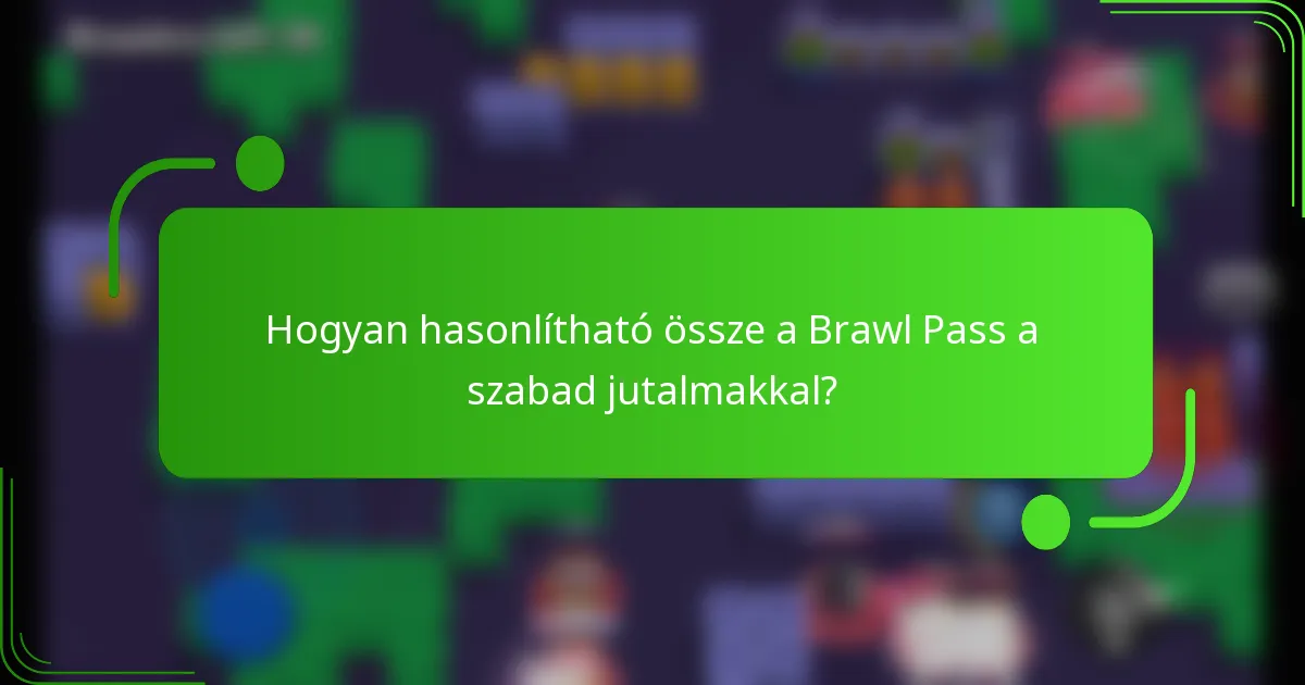 Hogyan hasonlítható össze a Brawl Pass a szabad jutalmakkal?