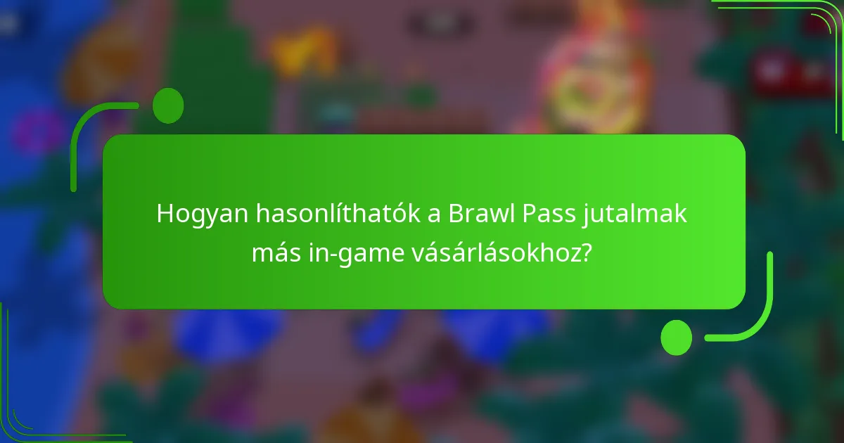 Hogyan hasonlíthatók a Brawl Pass jutalmak más in-game vásárlásokhoz?