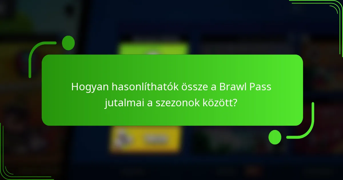 Hogyan hasonlíthatók össze a Brawl Pass jutalmai a szezonok között?