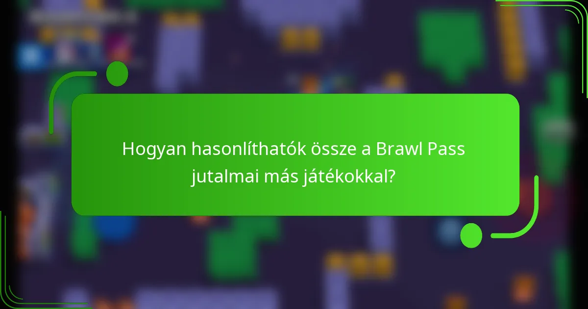 Hogyan hasonlíthatók össze a Brawl Pass jutalmai más játékokkal?