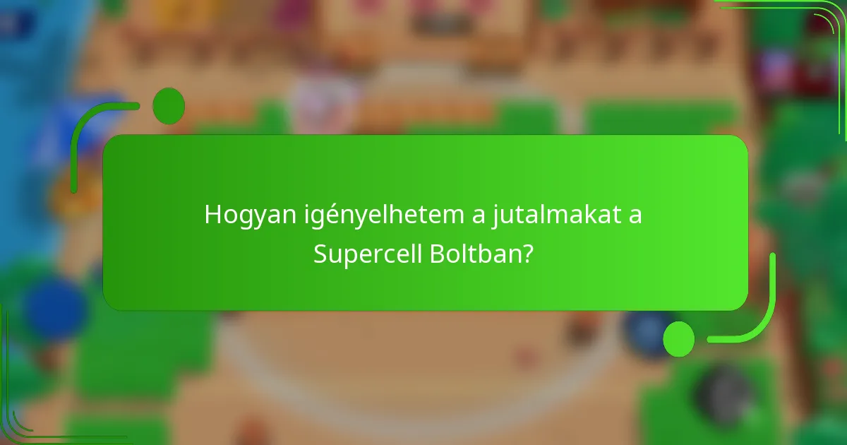 Hogyan igényelhetem a jutalmakat a Supercell Boltban?