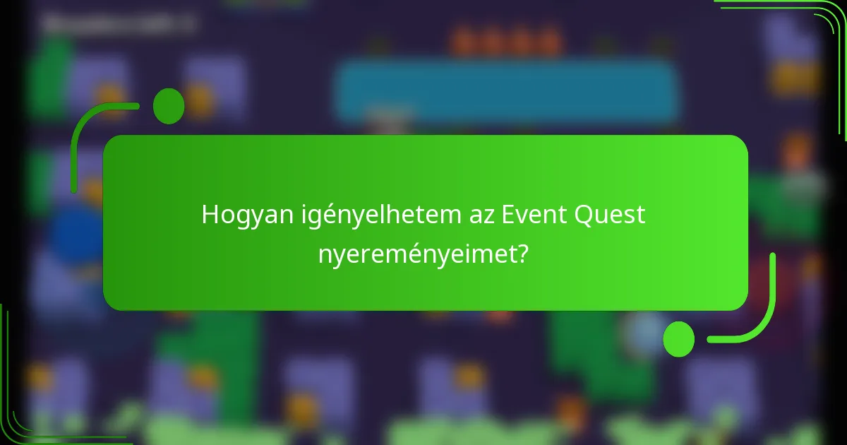 Hogyan igényelhetem az Event Quest nyereményeimet?