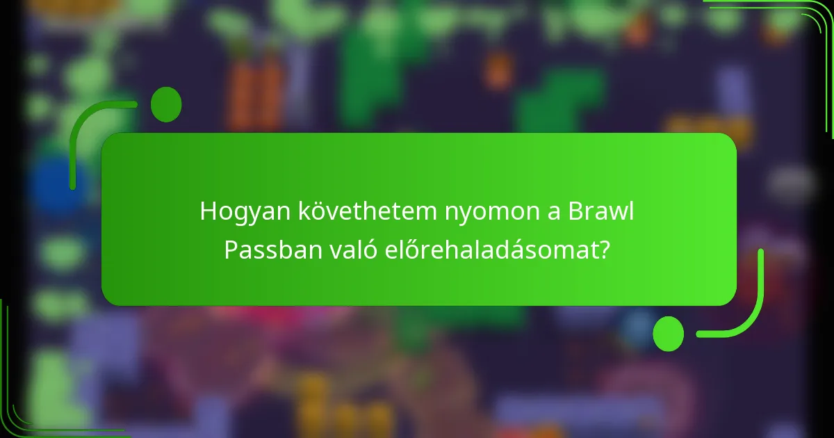 Hogyan követhetem nyomon a Brawl Passban való előrehaladásomat?