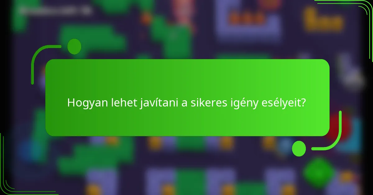 Hogyan lehet javítani a sikeres igény esélyeit?