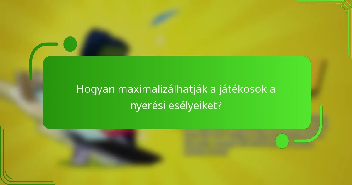 Hogyan maximalizálhatják a játékosok a nyerési esélyeiket?