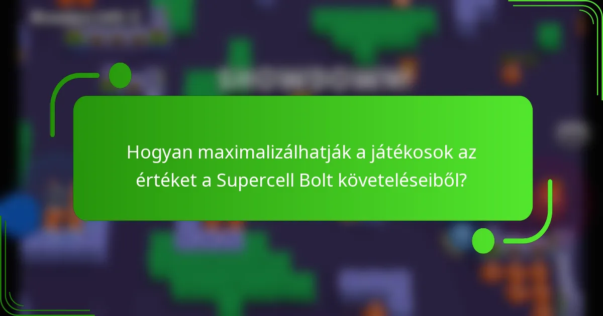 Hogyan maximalizálhatják a játékosok az értéket a Supercell Bolt követeléseiből?