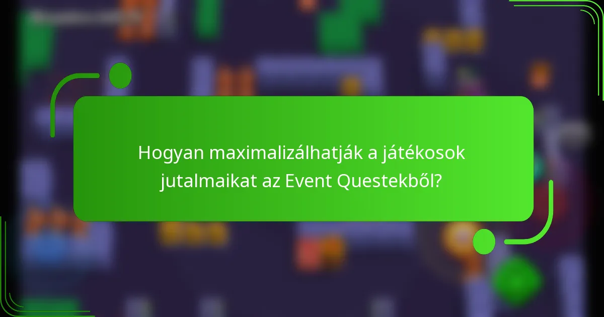 Hogyan maximalizálhatják a játékosok jutalmaikat az Event Questekből?