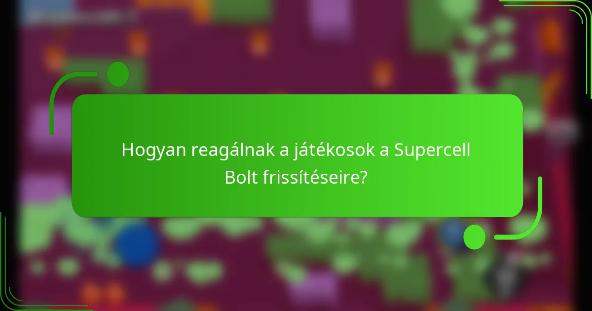 Hogyan reagálnak a játékosok a Supercell Bolt frissítéseire?
