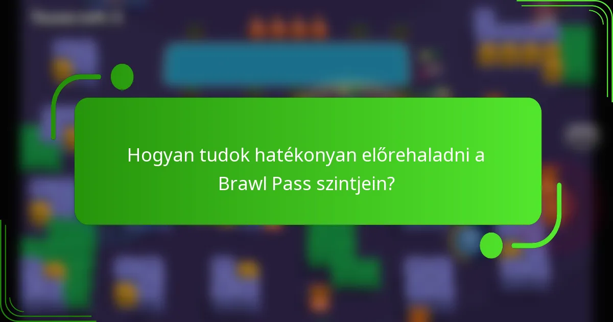 Hogyan tudok hatékonyan előrehaladni a Brawl Pass szintjein?
