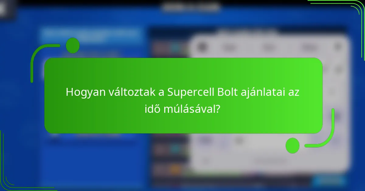 Hogyan változtak a Supercell Bolt ajánlatai az idő múlásával?