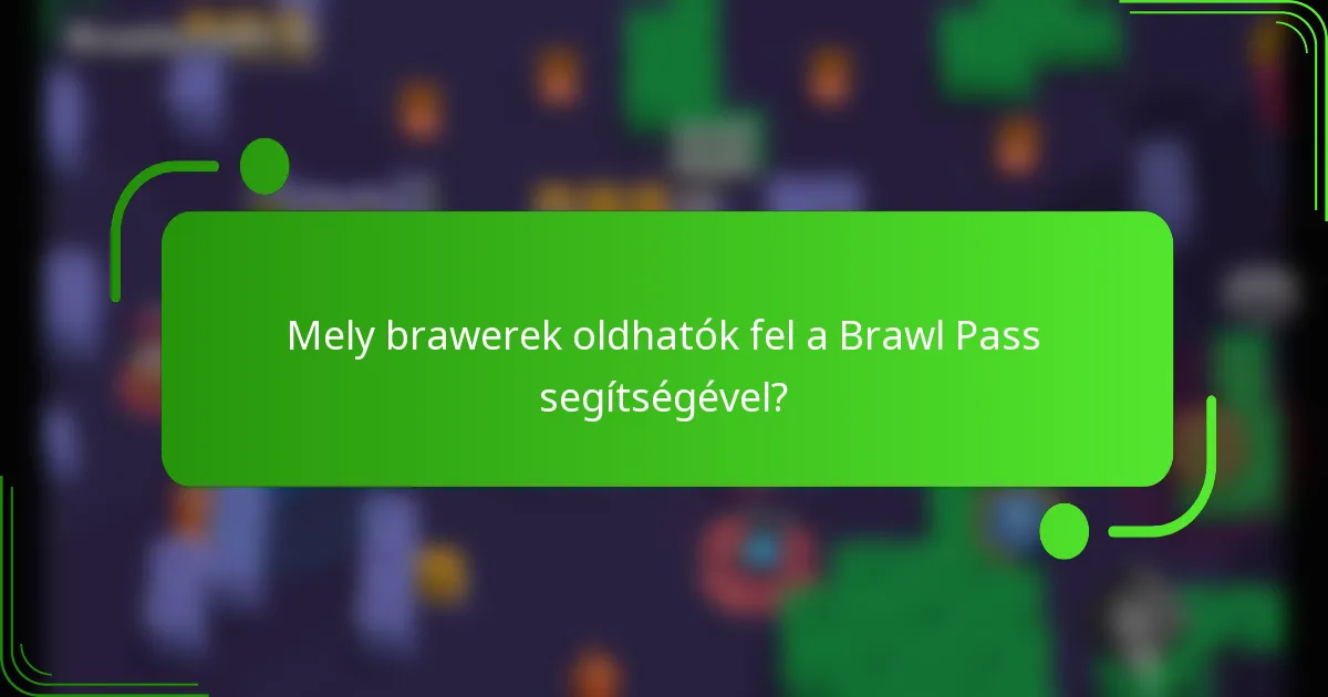 Mely brawerek oldhatók fel a Brawl Pass segítségével?