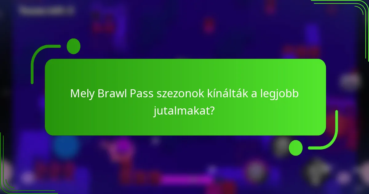 Mely Brawl Pass szezonok kínálták a legjobb jutalmakat?