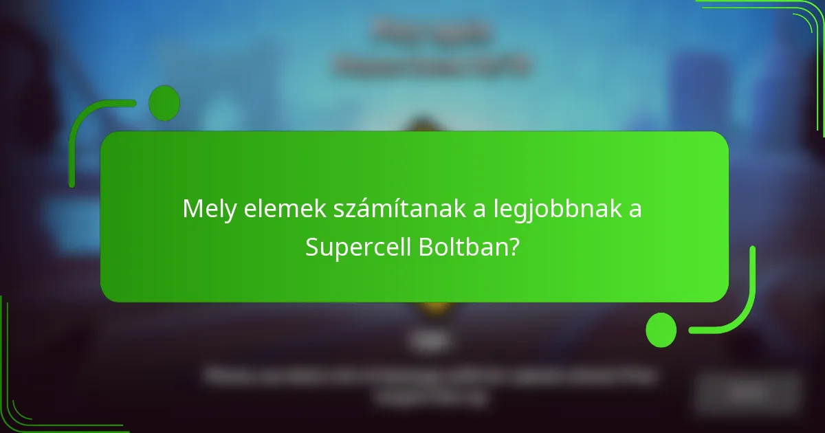 Mely elemek számítanak a legjobbnak a Supercell Boltban?