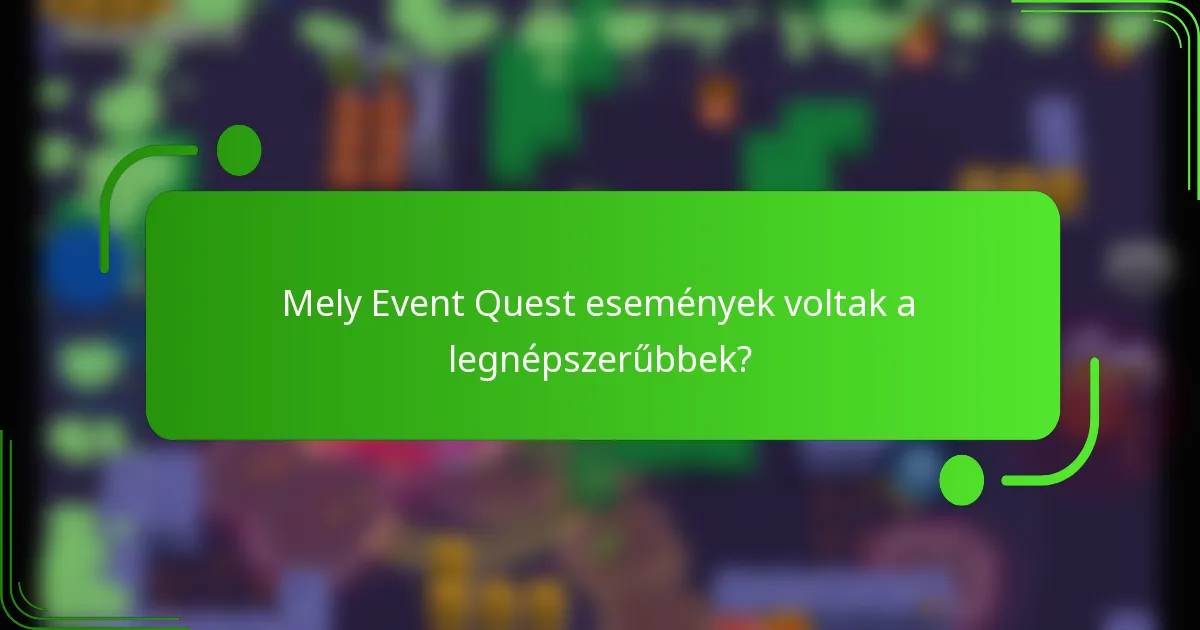 Mely Event Quest események voltak a legnépszerűbbek?