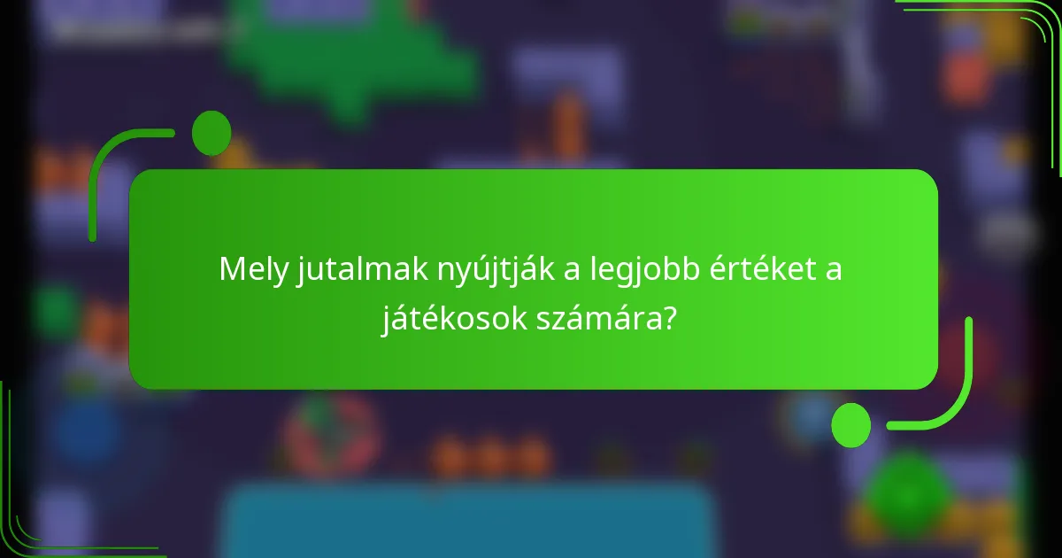 Mely jutalmak nyújtják a legjobb értéket a játékosok számára?