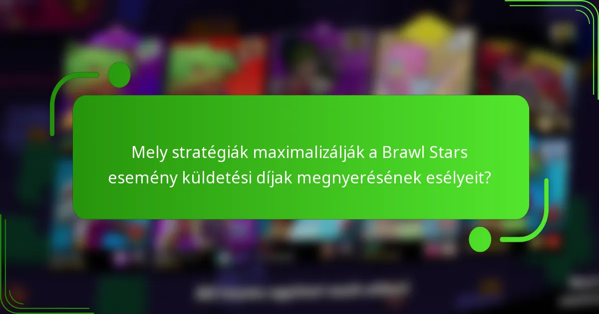 Mely stratégiák maximalizálják a Brawl Stars esemény küldetési díjak megnyerésének esélyeit?