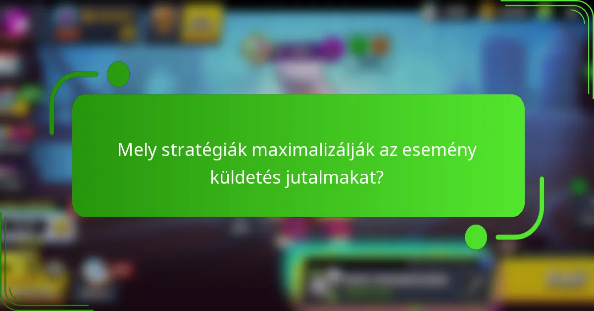 Mely stratégiák maximalizálják az esemény küldetés jutalmakat?