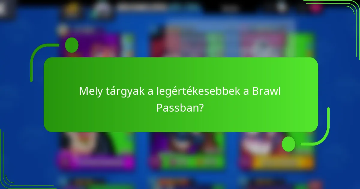 Mely tárgyak a legértékesebbek a Brawl Passban?