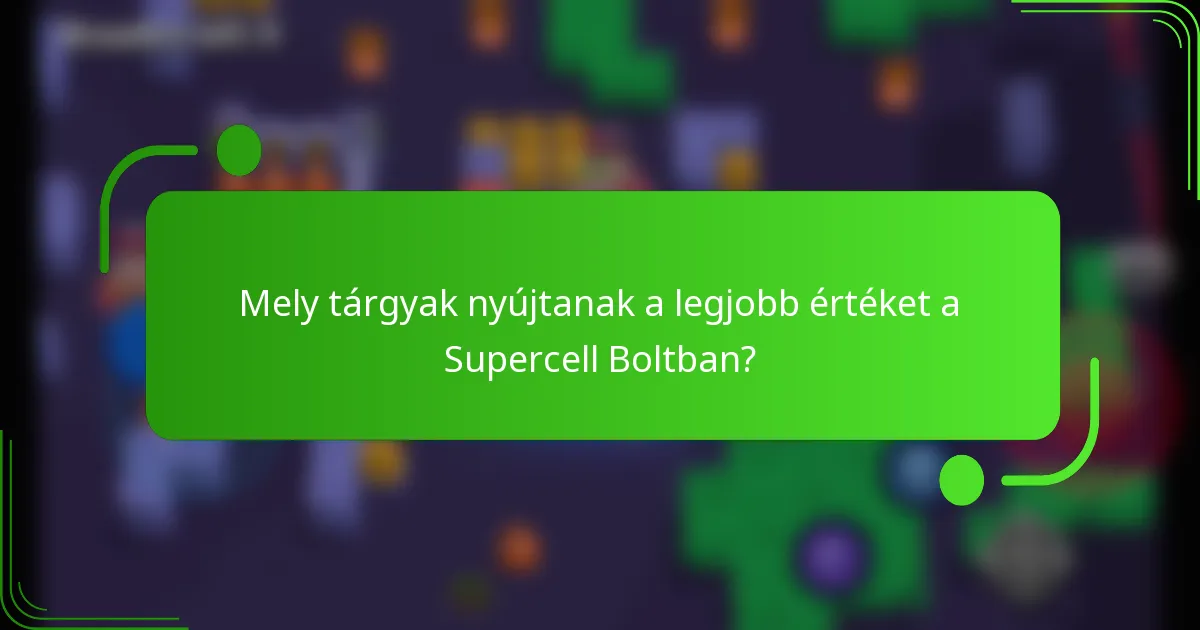 Mely tárgyak nyújtanak a legjobb értéket a Supercell Boltban?