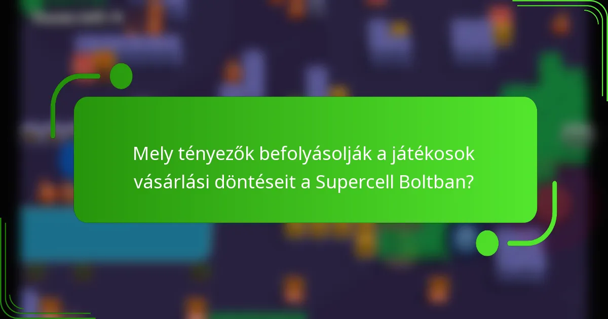 Mely tényezők befolyásolják a játékosok vásárlási döntéseit a Supercell Boltban?