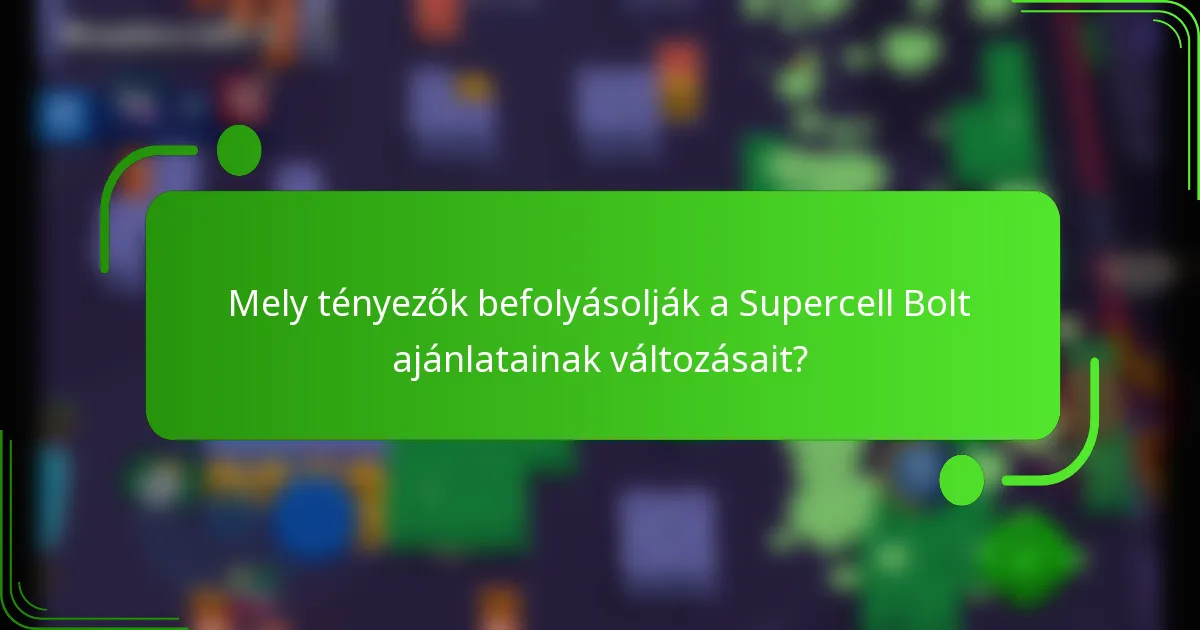 Mely tényezők befolyásolják a Supercell Bolt ajánlatainak változásait?