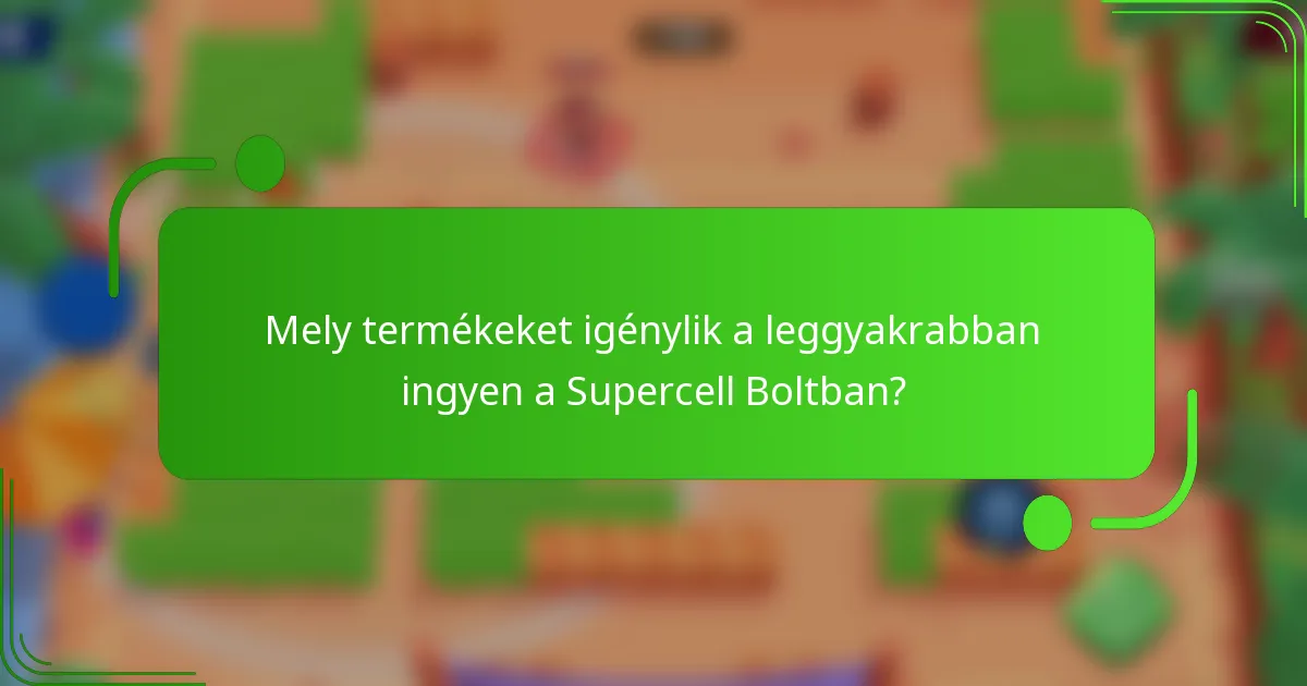 Mely termékeket igénylik a leggyakrabban ingyen a Supercell Boltban?