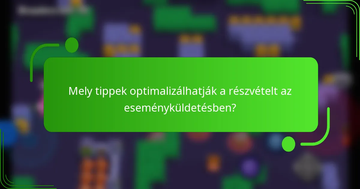 Mely tippek optimalizálhatják a részvételt az eseményküldetésben?