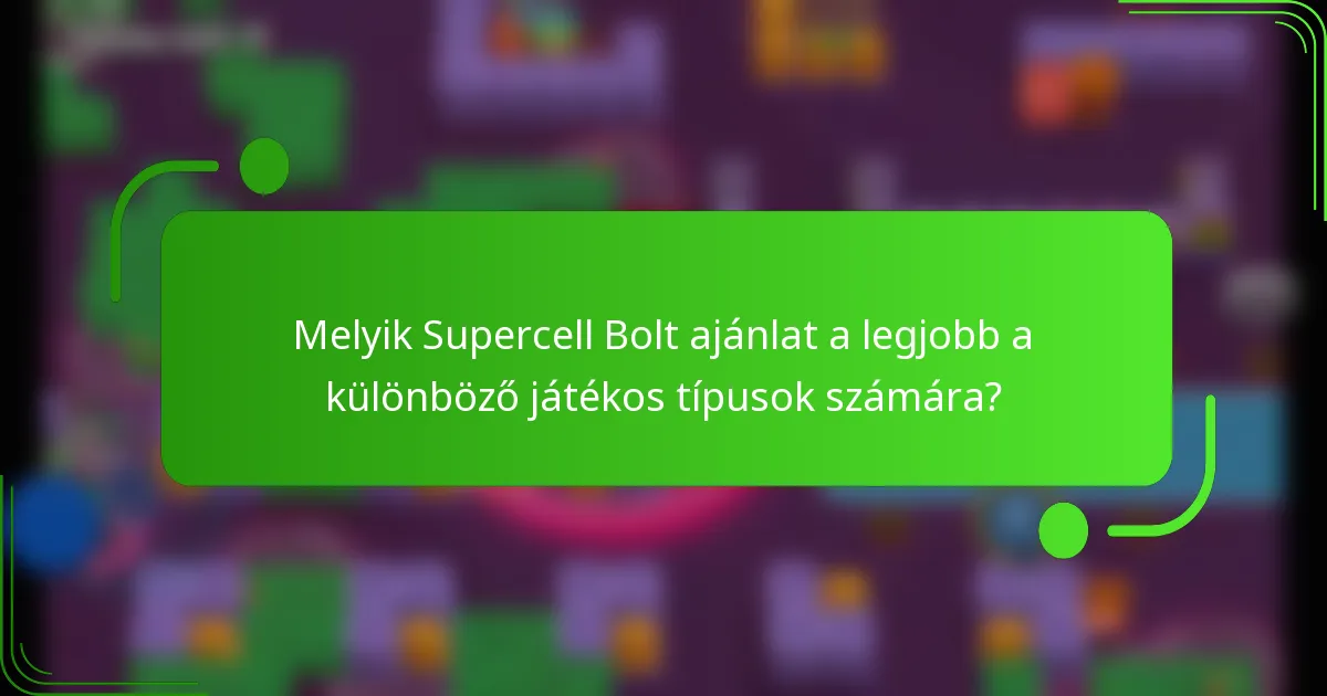 Melyik Supercell Bolt ajánlat a legjobb a különböző játékos típusok számára?