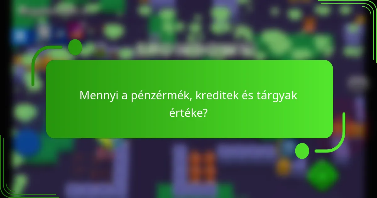 Mennyi a pénzérmék, kreditek és tárgyak értéke?