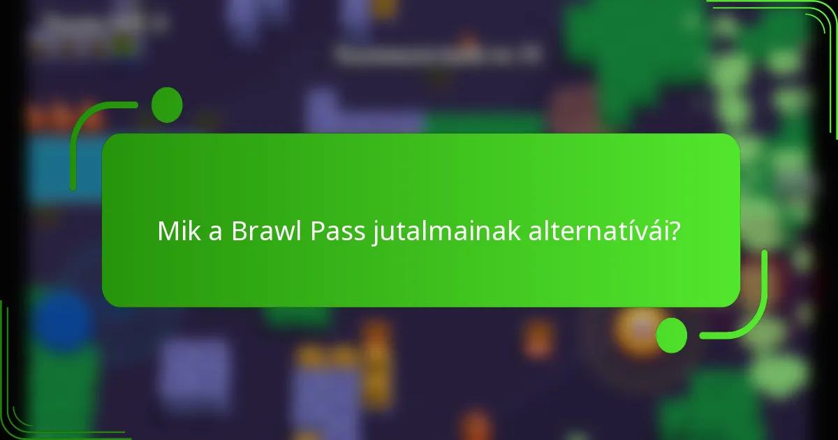 Mik a Brawl Pass jutalmainak alternatívái?
