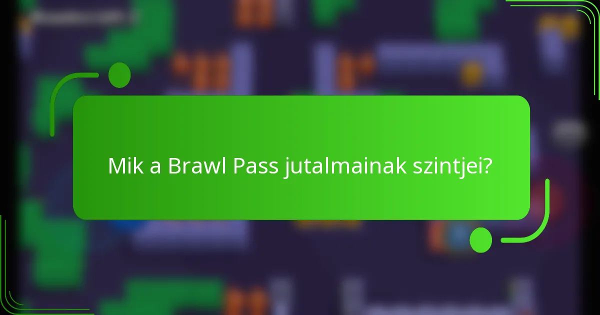 Mik a Brawl Pass jutalmainak szintjei?