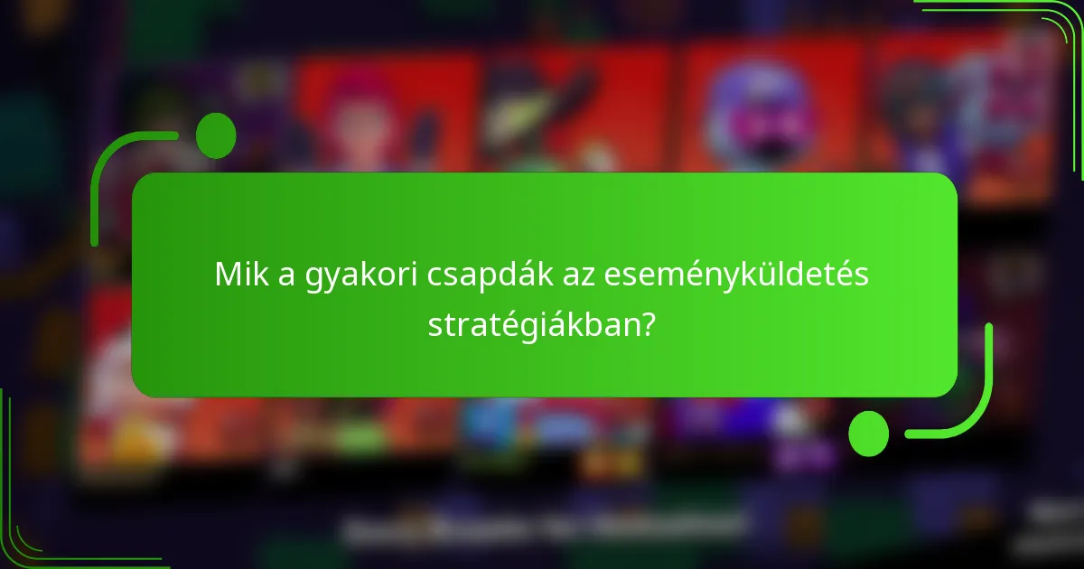 Mik a gyakori csapdák az eseményküldetés stratégiákban?