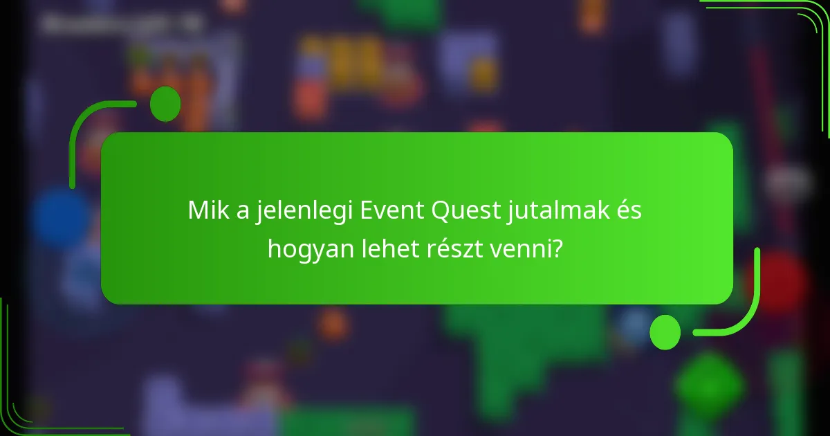 Mik a jelenlegi Event Quest jutalmak és hogyan lehet részt venni?