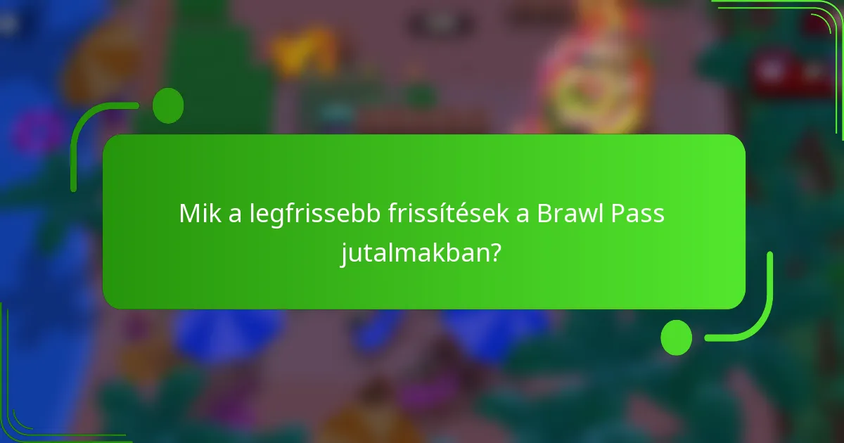 Mik a legfrissebb frissítések a Brawl Pass jutalmakban?
