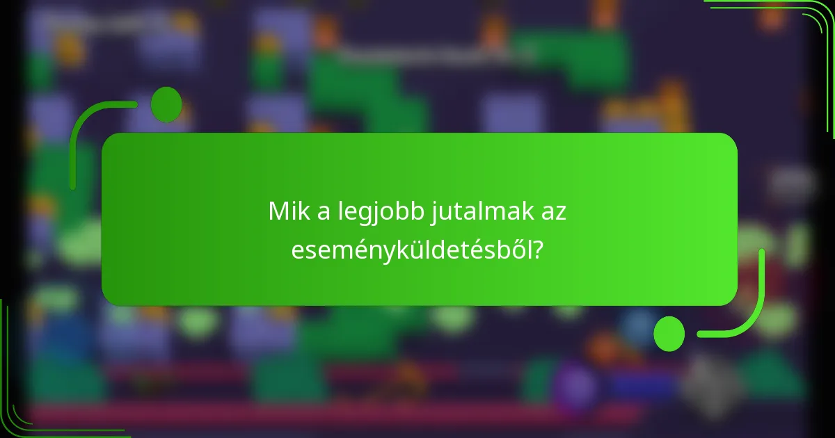 Mik a legjobb jutalmak az eseményküldetésből?