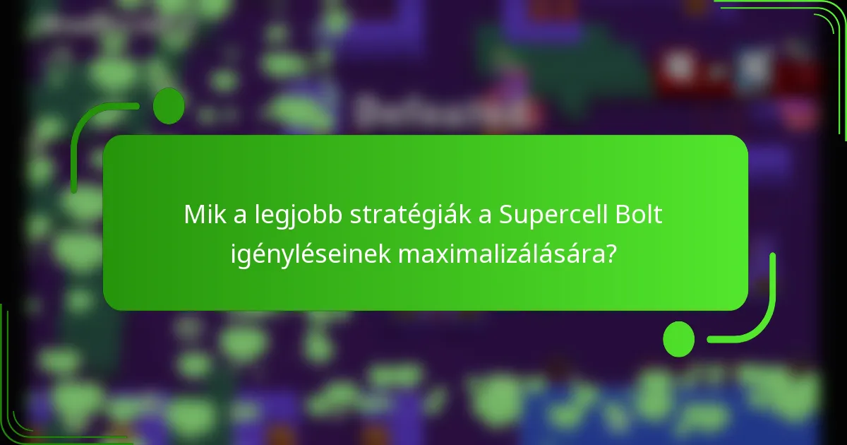 Mik a legjobb stratégiák a Supercell Bolt igényléseinek maximalizálására?